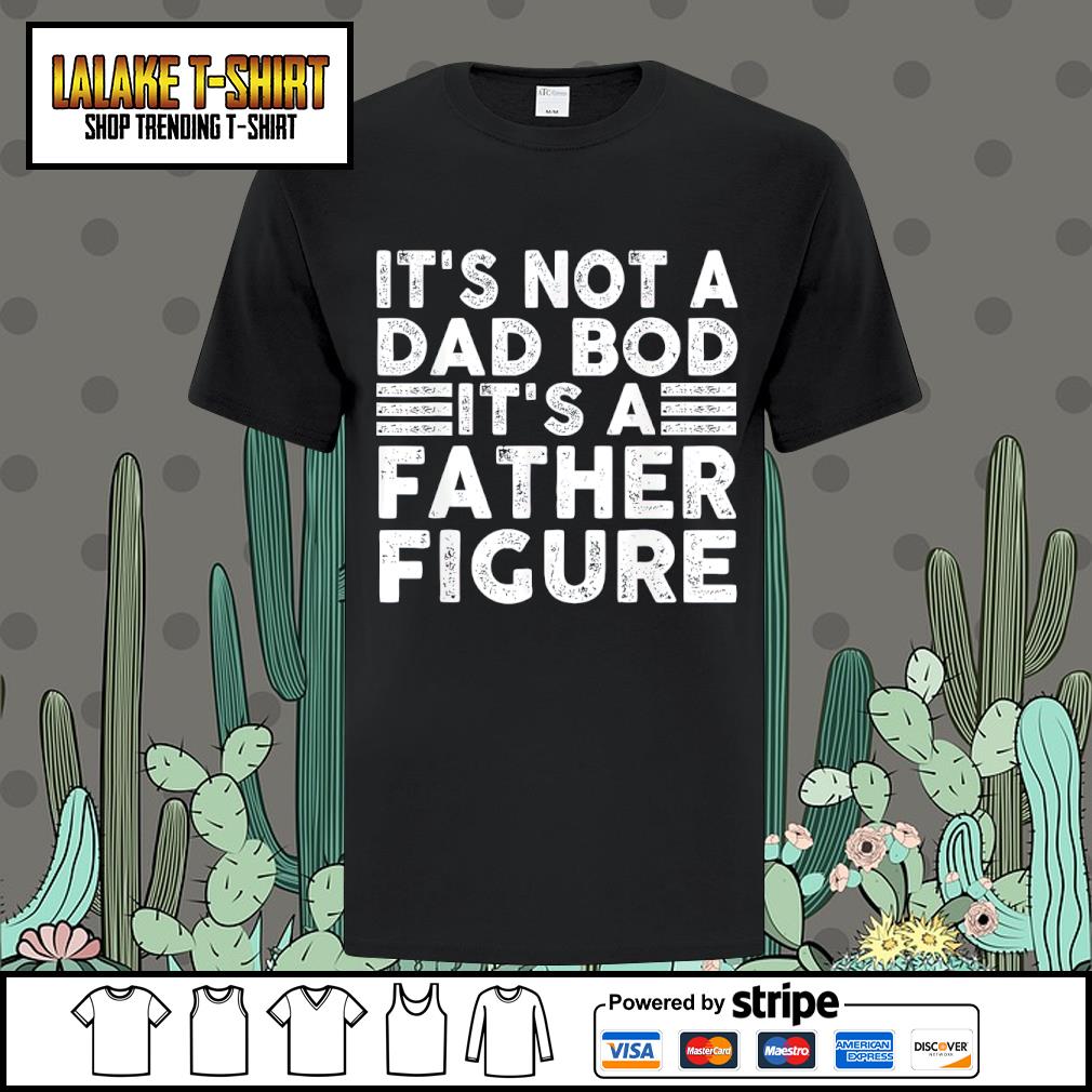 DalatFashionLLC it's not a dad bod it's a father figure shirt
