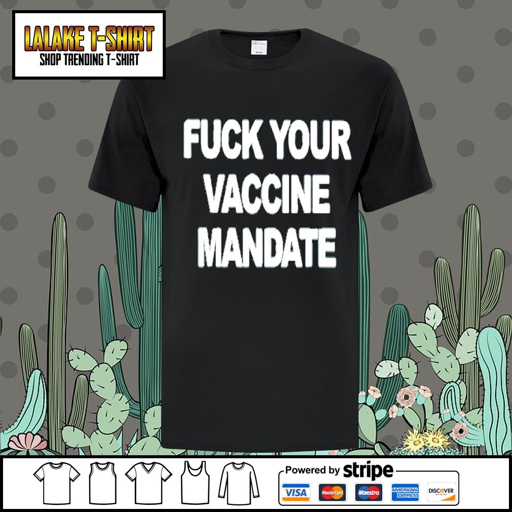 Dalatshirtstore fuck your vaccine mandate 2023 shirt